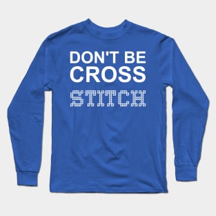 Don't Be Cross White Text Long Sleeve T-Shirt